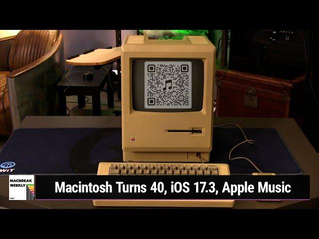 Tequila For Your Eyes - Macintosh Turns 40, iOS 17.3, Apple Music