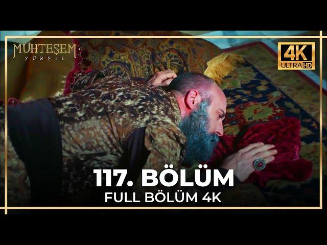 Muhteşem Yüzyıl 117. Bölüm (4K)