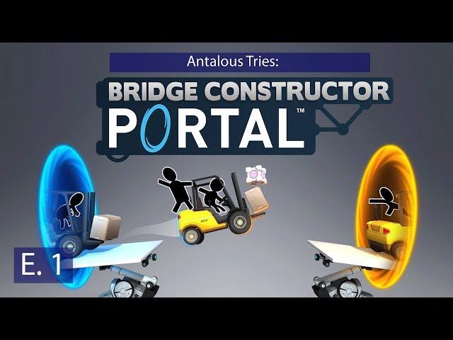 Bridge Constructor Portal - Ep. 1 - First Day on the Job! - Antalous Tries