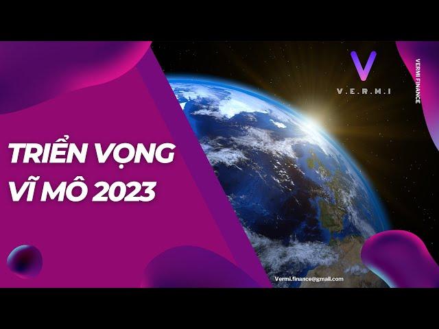 TOÀN CẢNH VĨ MÔ 2023 | Năm 2022 đã qua, triển vọng vĩ mô 2023 liệu có tốt hơn 2022?