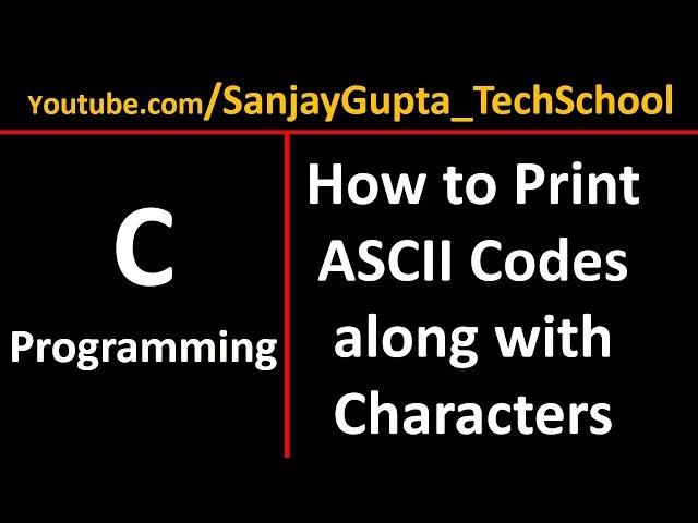 How to print all ASCII Codes along with their Characters in C Programming | By Sanjay Gupta