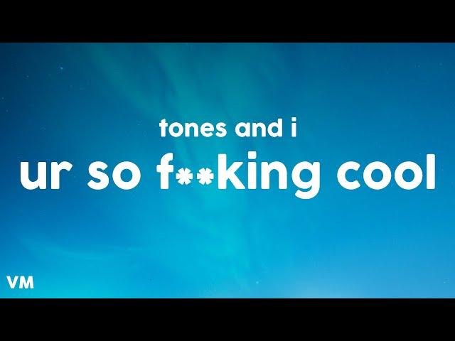 Tones and I - Ur So F**kinG cOol (Lyrics)