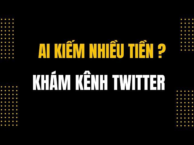 Top kiếm nhiều tiền nhất trên twitter? họ là những ai và làm gì?