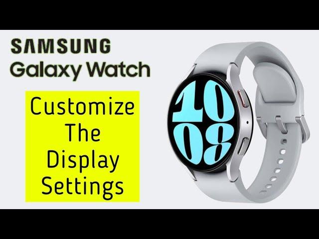 Customize The Display Settings On Samsung Galaxy Watch 6 classic 6 Smart Watch