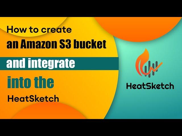 How to create an Amazon S3 bucket and connect it to HeatSketch