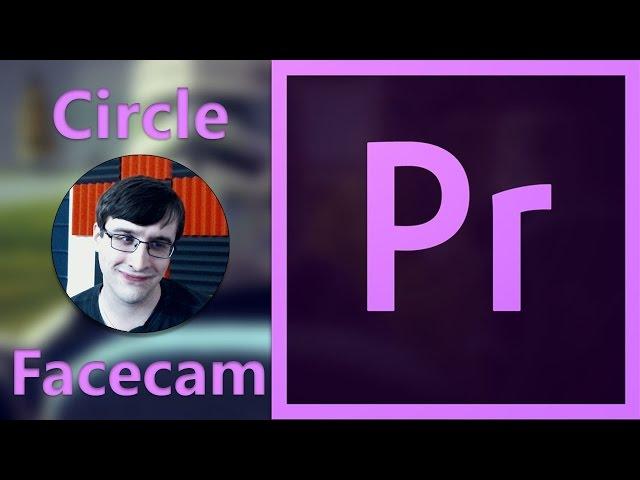 Adobe Premiere Pro CC: Circle facecam tutorial.