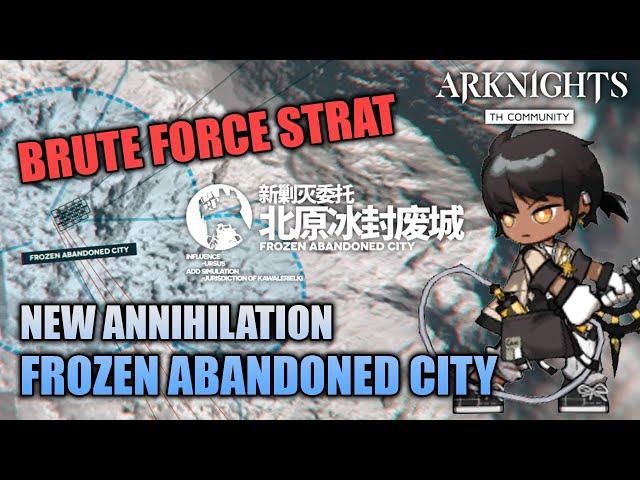 [Arknights CN] New Annihilation - Frozen Abandoned City - BRUTE FORCE STRAT!