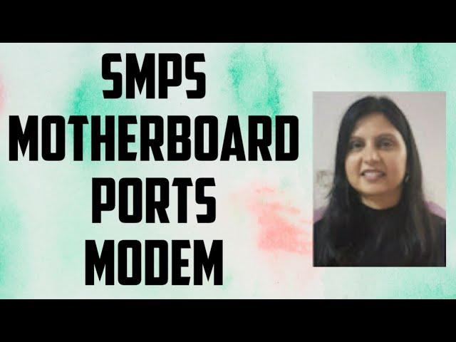 SMPS | Motherboard | Ports | Modem | Chapter-1 Class 7