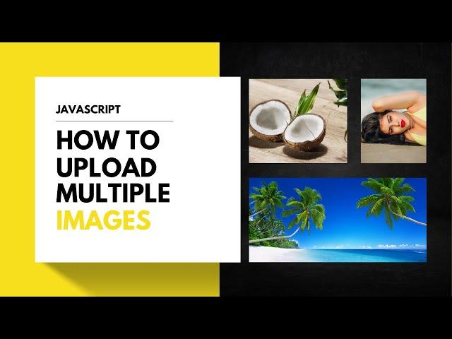 JavaScript - How to Upload and Display Multiple Images (Updated version in the description)