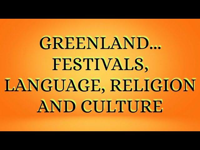 Greenland... Festivals, language, religion and culture