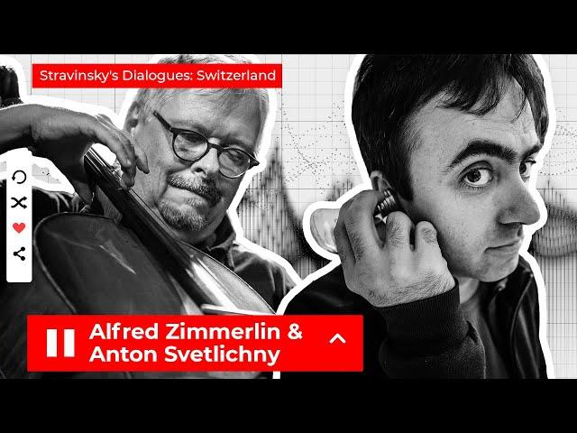 Stravinsky’s Dialogues: Alfred Zimmerlin & Anton Svetlichny