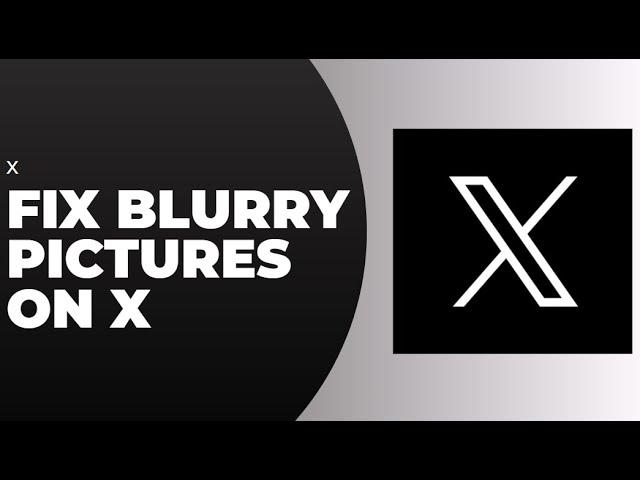 How To Fix Blurry Pictures On X !! Make X Pictures Not Blurry - 2024 !! Twitter / X