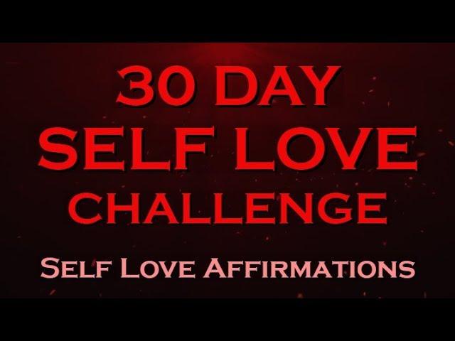 30 Day SELF LOVE Challenge ~ I love Myself Affirmations