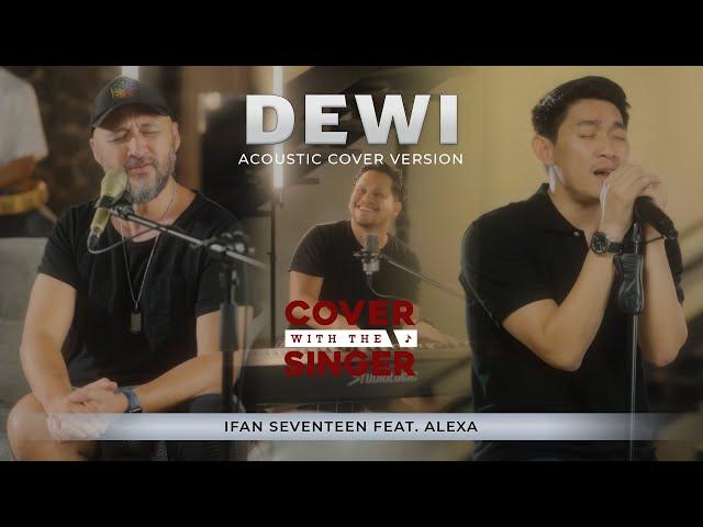 ALEXA  FT IFAN SEVENTEEN - DEWI | Cover with the Singer #34 (Piano Version)