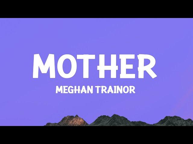 Meghan Trainor - Mother (Lyrics)