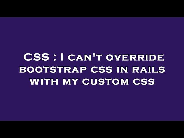 CSS : I can't override bootstrap css in rails with my custom css