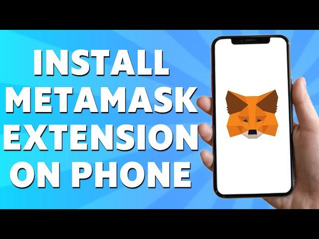 How to Install Metamask Extension on Mobile Phone (2024)