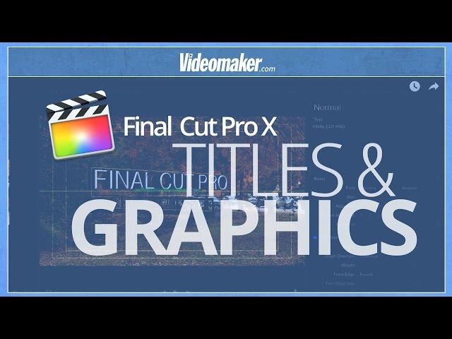 Final Cut Pro X Essentials - Titles and Graphics