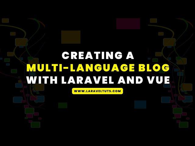 Creating a Multi-Language Blog with Laravel and Vue