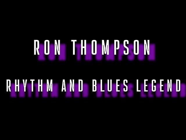 Ron Thompson: Rhythm and Blues Legend