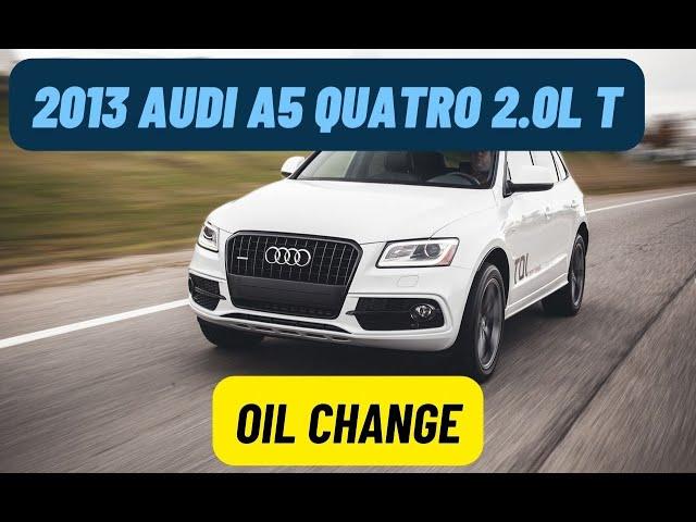 2013 Audi A5 Quatro 2.0L oil change