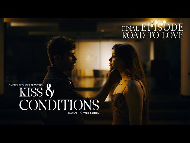 Kiss & Conditions | Final EP4 - Road To Love | New Romantic Web Series 2024 | K&C | Camera Breakers