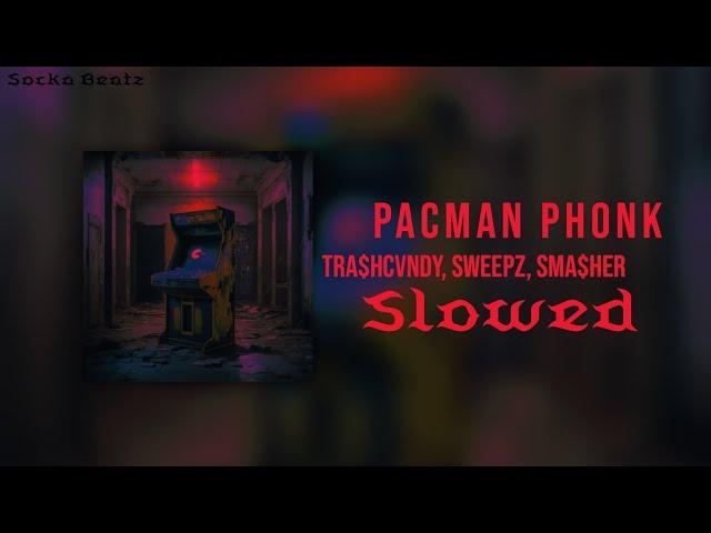 Pacman Phonk - TRA$HCVNDY, SWEEPZ, SMA$HER (Slowed & Reverb) | Socka Beatz