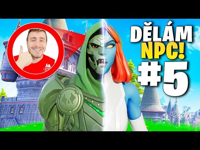 DĚLÁM NPC VE FORTNITE #5 Chapter 5 Season 4!!