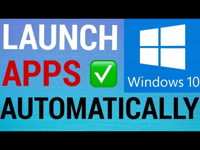 How To Auto Launch Apps on Startup Windows 10