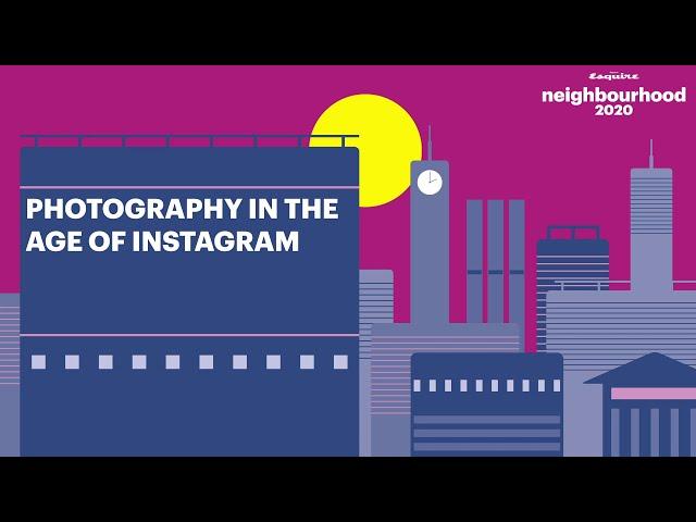 Photography in the Age of Instagram | Esquire Neighbourhood 2020