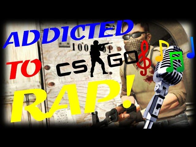 Addicted to CS:GO RAP!