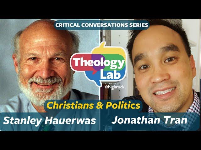 Stanley Hauerwas & Jonathan Tran: The Politics of Christian Faith