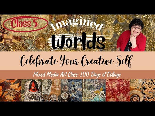 Beyond Reality: Crafting with Real and Imagined Worlds - Class 5: Celebrate Your Creative Self Intro