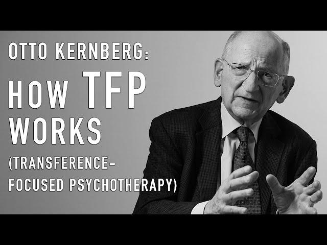 How TFP Works (Transference-Focused Psychotherapy) | OTTO KERNBERG