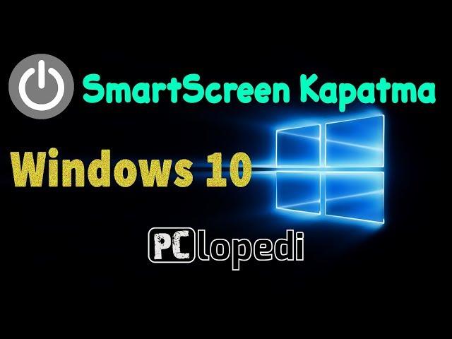 Windows 10 SmartScreen Kapatma