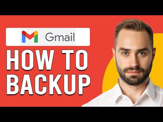 How To Backup Gmail (How Do I Save/Export All My Gmail Emails?)