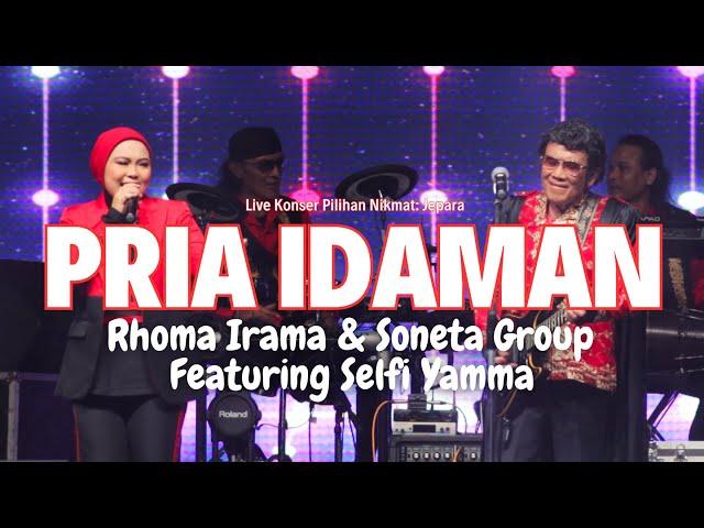 RHOMA IRAMA & SONETA GROUP FEAT. SELFI YAMMA - PRIA IDAMAN (LIVE KONSER PILIHAN NIKMAT: JEPARA)