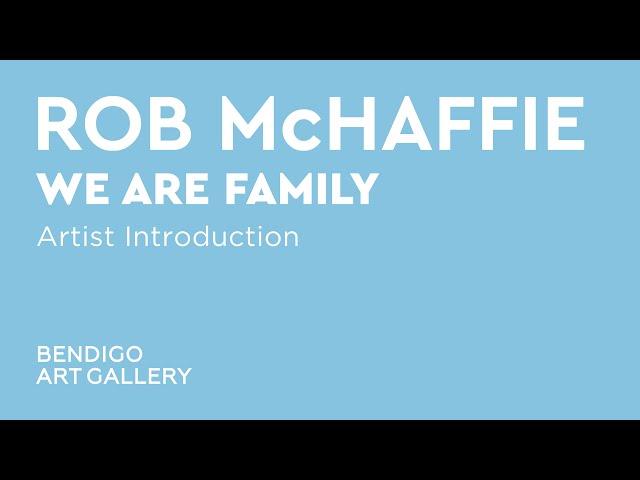 Artist Introduction | Rob McHaffie: We are family