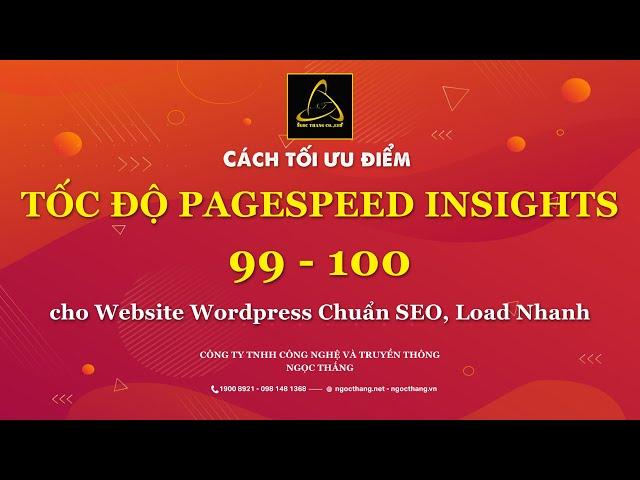 CÁCH TỐI ƯU ĐIỂM TỐC ĐỘ PAGESPEED INSIGHTS 99 -100 CHO WEBSITE WORDPRESS CHUẨN SEO, LOAD NHANH