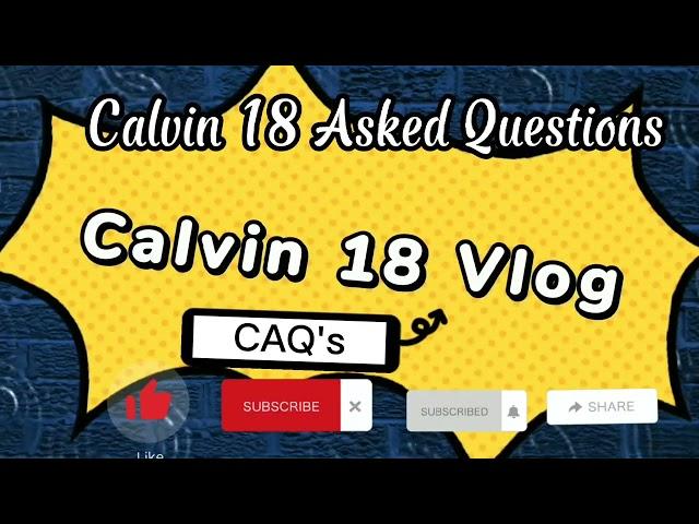 Calvin 18 Vlog Asked Questions CAQ's. Starting March 31, 2022