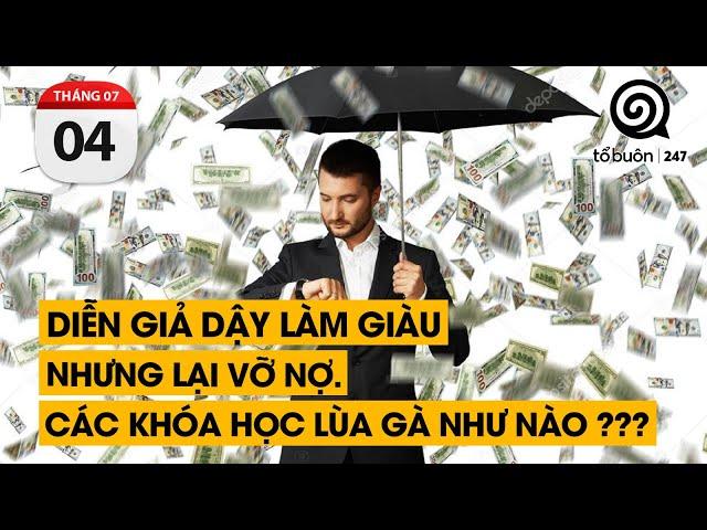 Diễn giả dậy LÀM GIÀU nhưng lại VỠ NỢ. Các khóa học lùa gà như nào ??? | TỔ BUÔN 247