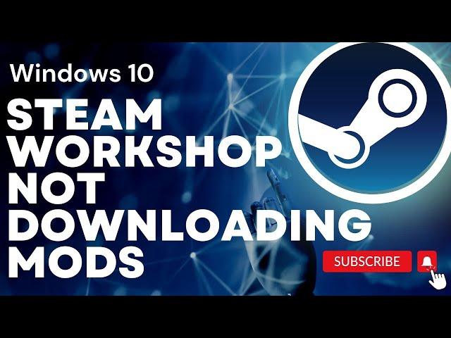 How To Fix Steam Workshop Not Downloading Mods On Windows 10