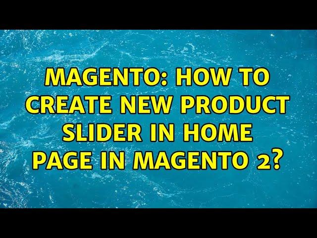 Magento: How to create new product slider in home page in Magento 2? (2 Solutions!!)