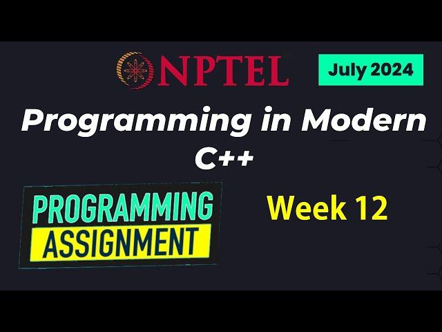 NPTEL Programming in Modern C++ WEEK 12 Programming Assignments | July 2024