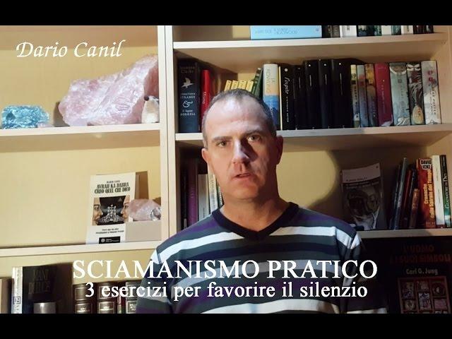 Dario Canil Sciamanismo Pratico: 3 esercizi per il Silenzio