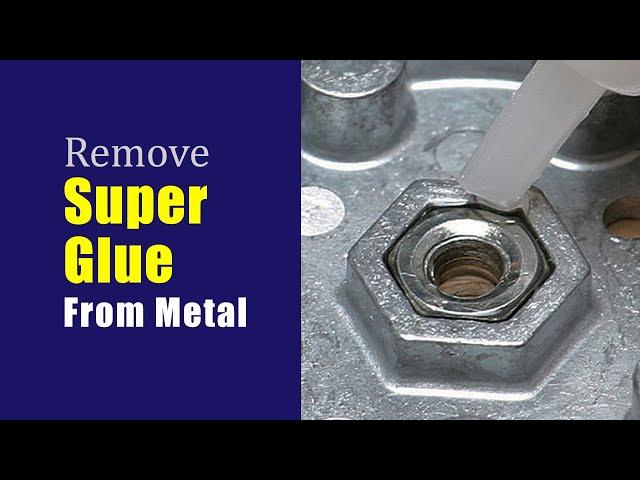 How to remove super glue from metal