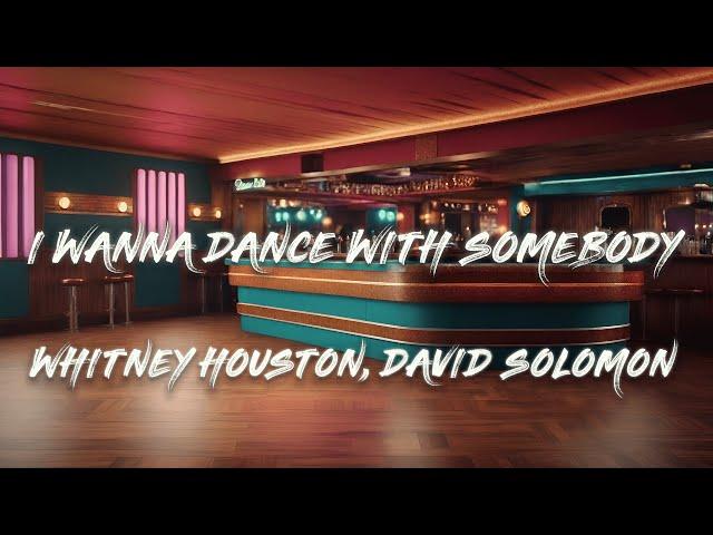 Whitney Houston - I Wanna Dance With Somebody (Who Loves Me) (David Solomon Remix) (Lyrics)