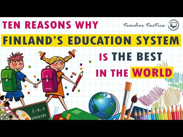 Ten (10) REASONS why FINLAND'S EDUCATION SYSTEM is considered the BEST in the WORLD