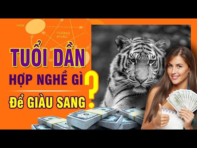 TUỔI DẦN Hợp Với NGHỀ NGHIỆP Gì? Nên Kinh Doanh Và Buôn Bán Gì Để Thuận Lợi Giàu Sang