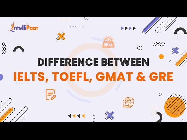 Difference Between IELTS, TOEFL, GMAT And GRE | GMAT vs TOEFL vs IELTS vs GRE | Intellipaat